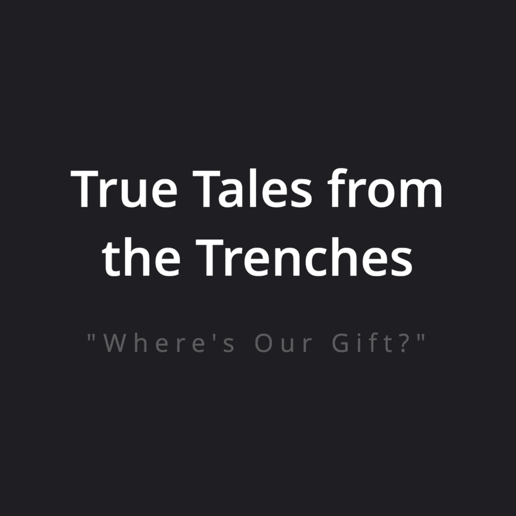 002 True Tales from the Trenches 2 - Where's Our Gift
