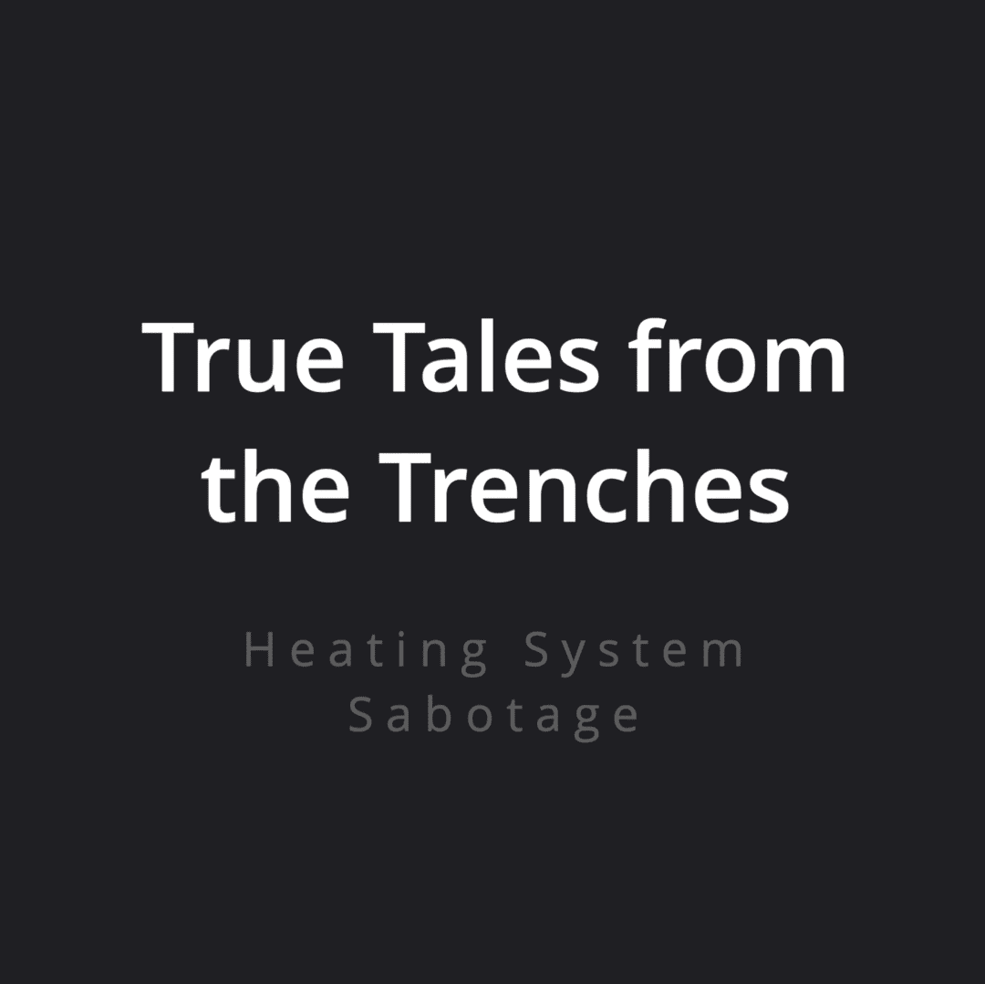 002 True Tales from the Trenches 3 - Heating System Sabotage