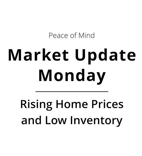 001 Market Update Monday 13 - Rising Home Prices and Low Inventory