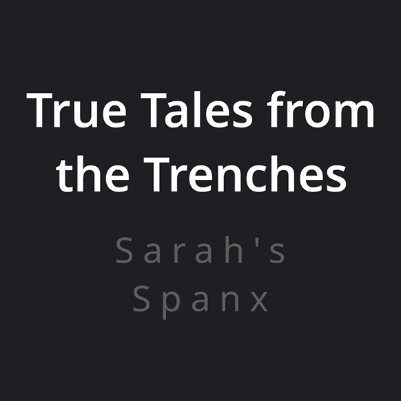002 True Tales from the Trenches Tuesday 11 - Sarah's Spanx