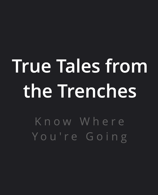 002 True Tales from the Trenches Tuesday 13 - Know Where You Are Going