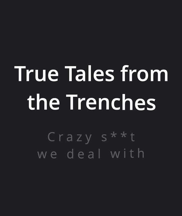 002 True Tales from the Trenches Tuesday 14 - Crazy Sh-t We Deal With