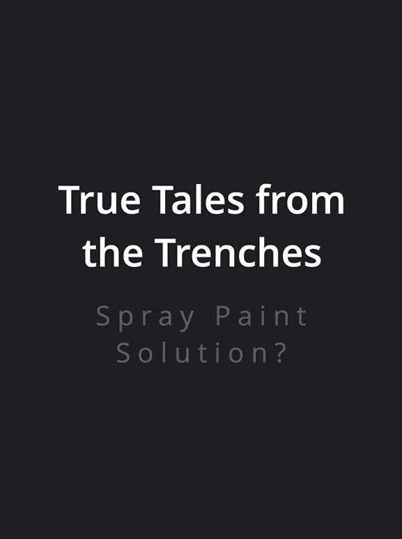 002 True Tales from the Trenches Tuesday 17 - Spray Paint Solution