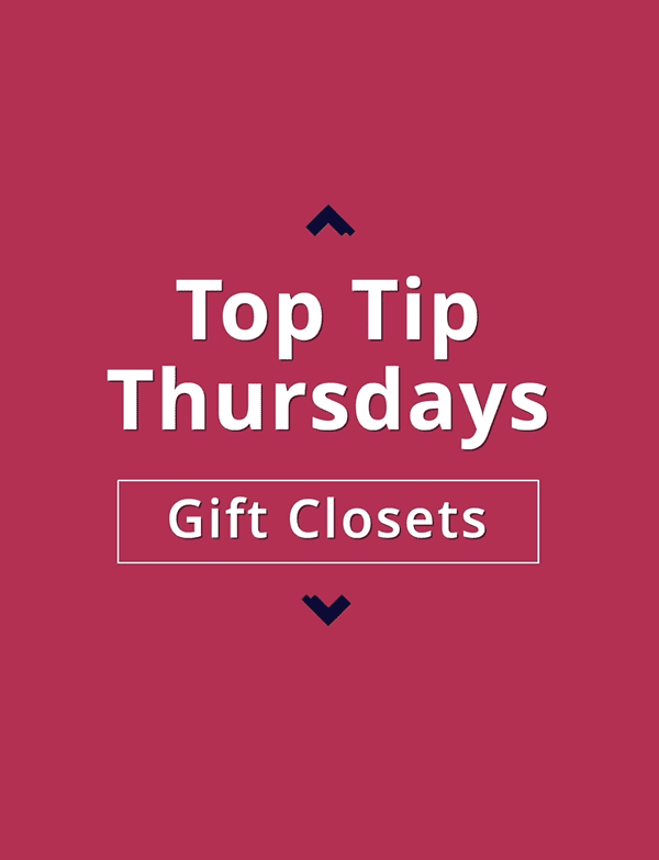 004 Top Tip Thursdays 14 - Gift Closets