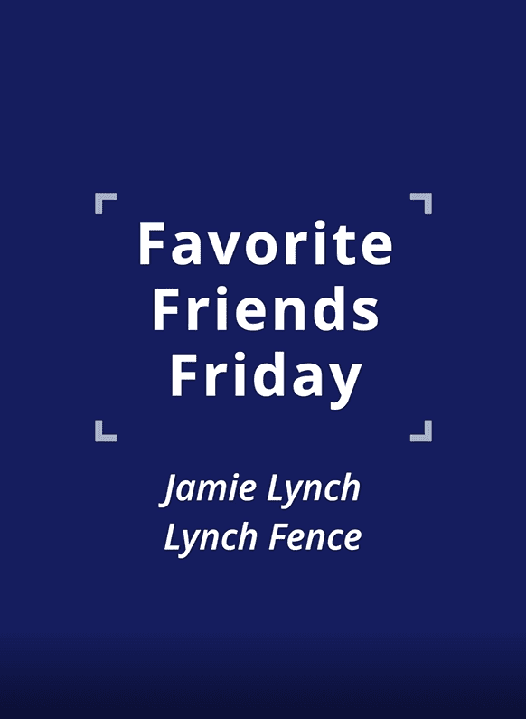 005 Favorite Friends Friday 15 - Lynch Fence