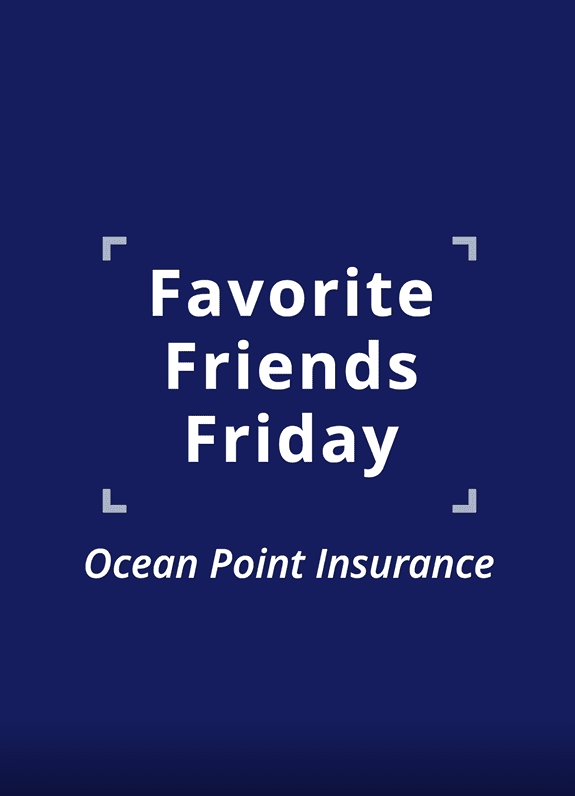 005 Favorite Friends Friday 17 - Ocean Point Insurance