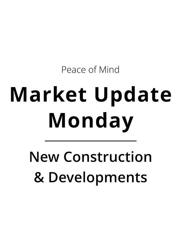 001 Market Update Monday 18 - New Construction and Development