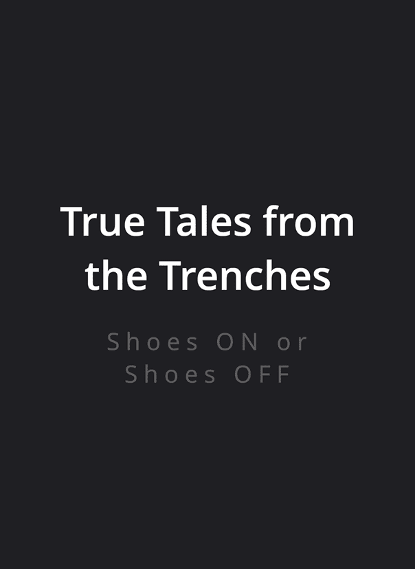002 True Tales from the Trenches Tuesday 18 - Shoes On or Shoes Off
