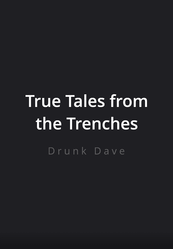 002 True Tales from the Trenches Tuesday 22 - Drunk Dave