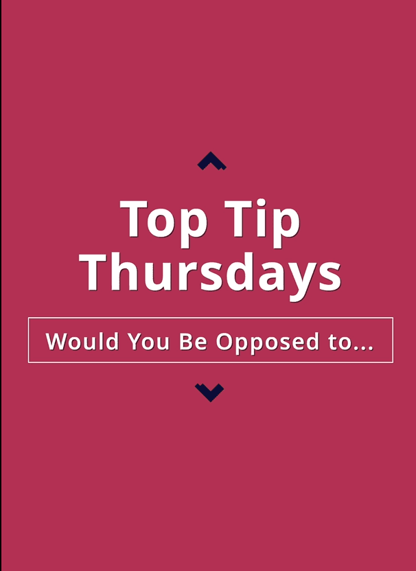 004 Top Tip Thursdays 18 - Would You Be Opposed To
