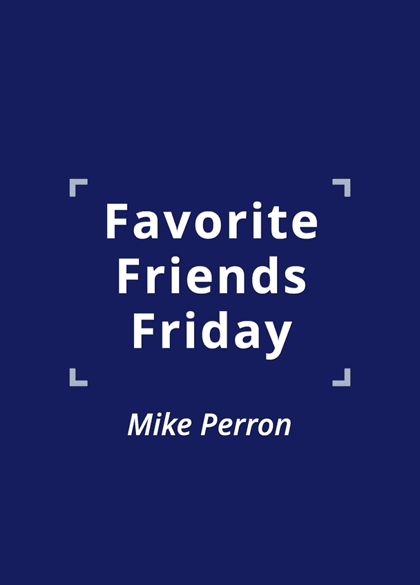 005 Favorite Friends Friday 18 - Mike Perron