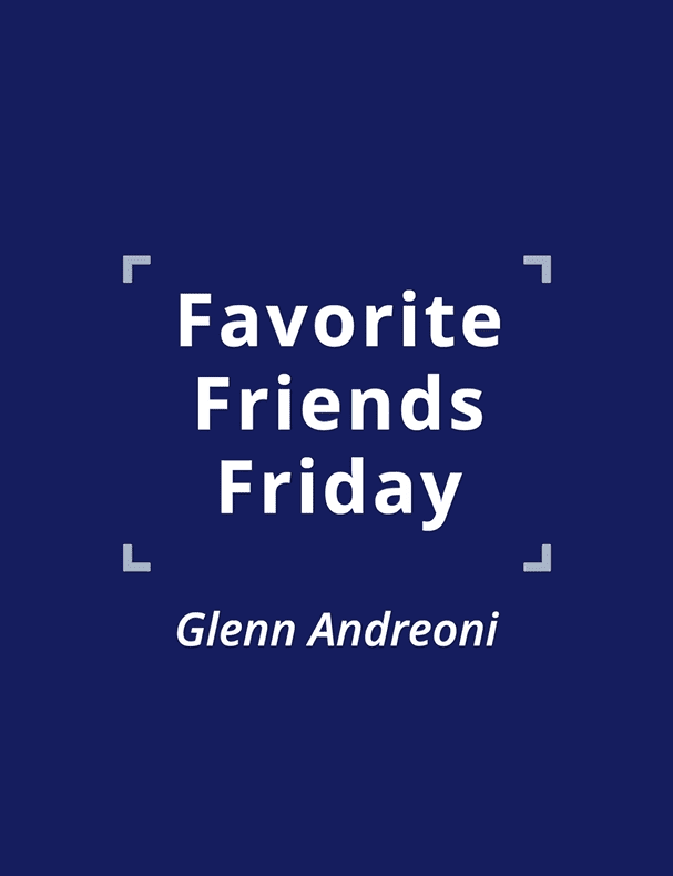 005 Favorite Friends Friday 19 - Glenn Andreoni