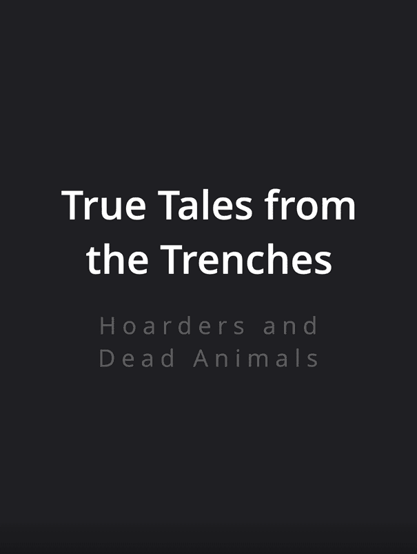 002 True Tales from the Trenches 23 - Hoarders and Dead Animals
