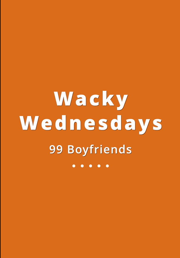 003 Wacky Wednesdays 23 - 99 Boyfriends