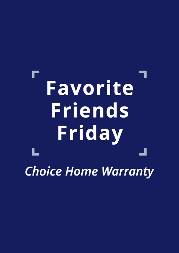 005 Favorite Friends Friday 25 - Choice Home Warranty